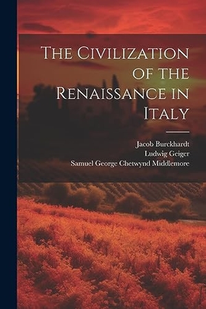 Geiger, Ludwig / Burckhardt, Jacob et al. The Civilization of the Renaissance in Italy. Creative Media Partners, LLC, 2023.