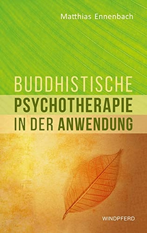 Ennenbach, Matthias. Buddhistische Psychotherapie in der Anwendung. Windpferd Verlagsges. mbH, 2018.