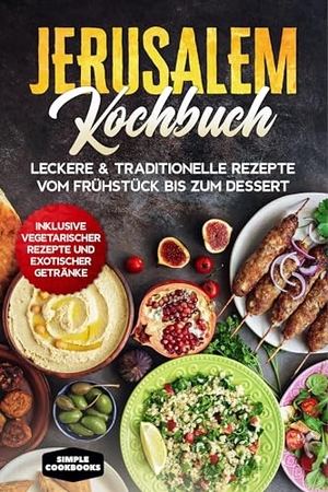 Cookbooks, Simple. Jerusalem Kochbuch: Leckere & traditionelle Rezepte vom Frühstück bis zum Dessert - Inklusive vegetarischer Rezepte und exotischer Getränke. edition JT, 2024.