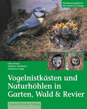 Henze, Otto / Johannes Gepp. Vogelnistkästen in Garten & Wald - Bestimmungsbuch für Nester und Gelege. Stocker Leopold Verlag, 2011.
