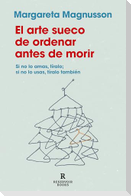 El Arte Sueco de Ordenar Antes de Morir / The Gentle Art of Swedish Death Cleaning: How to Free Yourself and Your Family from a Lifetime of Clutter