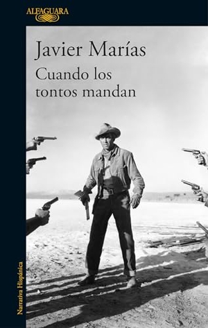 Marías, Javier. Cuando Los Tontos Mandan / When Fools Rule. Prh Grupo Editorial, 2018.