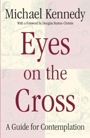 Kennedy, Michael. Eyes on the Cross A Guide for Contemplation. Crossroad Publishing Co., 2001.