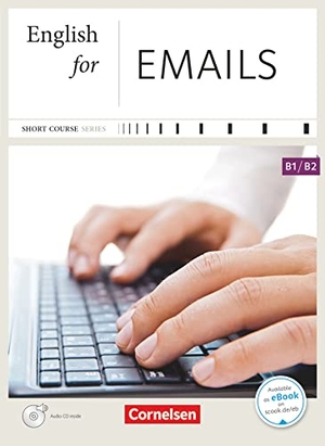 Turner, Rebecca. Short Course Series B1-B2. English for Emails - Kursbuch mit CD. Mit Website zum Buch. Cornelsen Verlag GmbH, 2013.