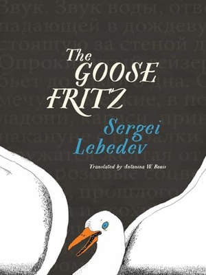 Lebedev, Sergei. The Goose Fritz. New Vessel Press, 2019.