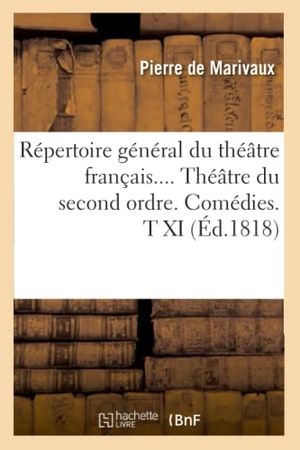 De Marivaux, Pierre. Répertoire général du théâtre français. Théâtre du second ordre. Comédies. Tome XI (Éd.1818). Hachette Livre, 2022.