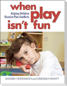 When Play Isn't Fun: Helping Children Resolve Play Conflicts