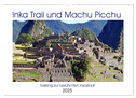 Inka Trail und Machu Picchu, Trekking zur berühmten Inkastadt (Wandkalender 2025 DIN A3 quer), CALVENDO Monatskalender