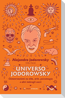 Universo Jodorowsky. Conversazioni su vita, arte, psicomagia e altri imbrogli sacri