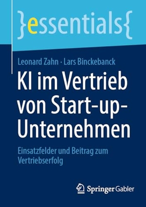 Zahn, Leonard / Lars Binckebanck. KI im Vertrieb von Start-up-Unternehmen - Einsatzfelder und Beitrag zum Vertriebserfolg. Springer, 2025.