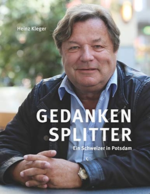 Kleger, Heinz. Gedankensplitter - Ein Schweizer in Potsdam. Books on Demand, 2019.