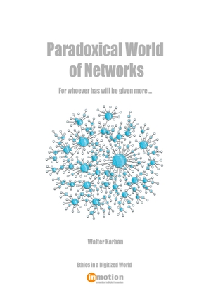 Karban, Walter. Paradoxical World of Networks - For whoever has will be given more.... inMotion Publishing, 2021.
