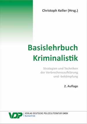 Keller, Christoph (Hrsg.). Basislehrbuch Kriminalistik - Strategien und Techniken der Verbrechensaufklärung und -bekämpfung. Deutsche Polizeiliteratur, 2024.
