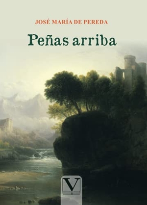 Pereda Sánchez de Porrúa, José María de / Jose Maria De Pereda. Peñas arriba. Editorial Verbum (PA), 2021.