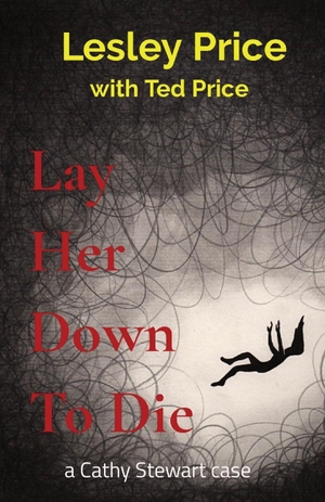 Price, Lesley. Lay Her Down To Die - a Cathy Stewart case. Lesley Price, 2020.