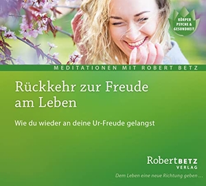 Betz, Robert. Rückkehr zur Freude am Leben - Wie du wieder an deine Ur-Freude gelangst. Roberto & Philippo, Vlg., 2021.