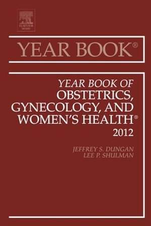 Shulman, Lee / Jeffrey S Dungan. Year Book of Obstetrics, Gynecology and Women's Health - Volume 2012. Elsevier Health Sciences, 2012.