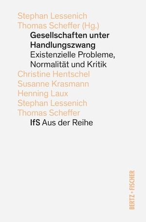 Lessenich, Stephan / Thomas Scheffer (Hrsg.). Gesellschaften unter Handlungszwang - Existenzielle Probleme, Normalität und Kritik. Bertz + Fischer, 2024.