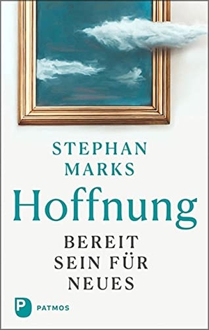 Marks, Stephan. Hoffnung - bereit sein für Neues. Patmos-Verlag, 2023.