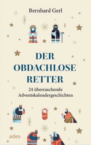 Gerl, Bernhard. Der obdachlose Retter - 24 überraschende Adventskalendergeschichten. Adeo Verlag, 2023.