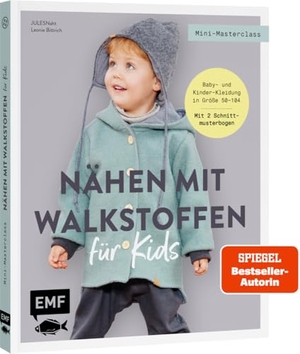 JULESNaht / Leonie Bittrich. Mini-Masterclass - Nähen mit Walkstoffen für Kids - Kuschelig, warm und praktisch: Baby- und Kinder-Kleidung in Größe 50-104 | Walkanzug, Jacke, Pumphose, Zwergenmütze aus Wollstoffen und mehr | Mit 2 Schnittmusterbogen. Edition Michael Fischer, 2024.