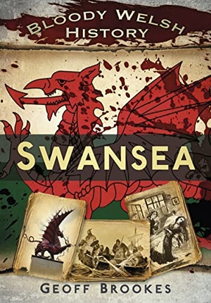 Brookes, Geoff. Bloody Welsh History: Swansea. The History Press Ltd, 2012.