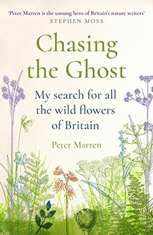 Marren, Peter. Chasing the Ghost - My Search for all the Wild Flowers of Britain. Vintage Publishing, 2019.