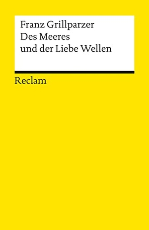 Grillparzer, Franz. Des Meeres und der Liebe Wellen - Grillparzer, Franz - Deutsch-Lektüre, Deutsche Klassiker der Literatur. Reclam Philipp Jun., 1986.