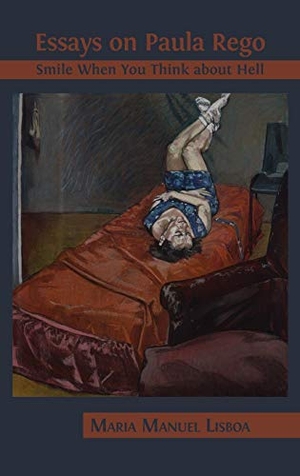 Lisboa, Maria Manuel. Essays on Paula Rego - Smile When You Think About Hell. Open Book Publishers, 2019.