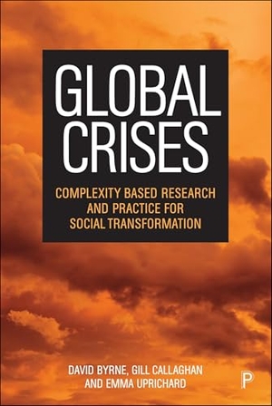 Byrne, David / Callaghan, Gill et al. Global Crises - Complexity Based Research and Practice for Social Transformation. Bristol University Press, 2025.