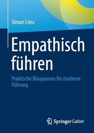 Crins, Simon. Empathisch führen - Praktische Blaupausen für moderne Führung. Springer-Verlag GmbH, 2026.