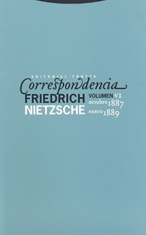 Nietzsche, Friedrich. Correspondencia VI : (octubre 1887-enero 1889). Editorial Trotta, S.A., 2012.
