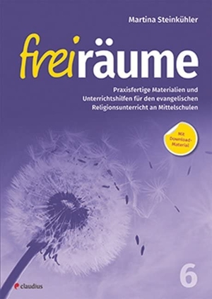 Steinkühler, Martina. Freiräume 6 - Praxisfertige Materialien und Unterrichtshilfen - Für den evangelischen Religionsunterricht an Mittelschulen. Claudius Verlag GmbH, 2019.