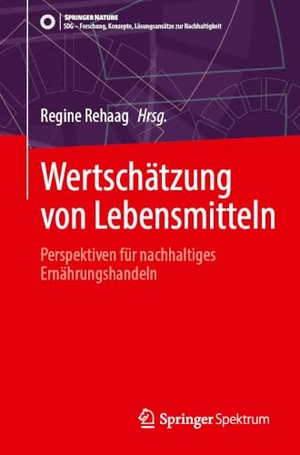 Rehaag, Regine (Hrsg.). Wertschätzung von Lebensmitteln - Perspektiven für nachhaltiges Ernährungshandeln. Springer-Verlag GmbH, 2026.