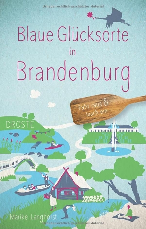Langhorst, Marike. Blaue Glücksorte in Brandenburg - Fahr raus & tauch ein. Droste Verlag, 2026.