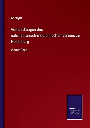 Anonym. Verhandlungen des naturhistorisch-medicinischen Vereins zu Heidelberg - Vierter Band. Outlook, 2022.
