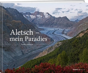 Albrecht, Laudo. Aletsch - Mein Paradies. Weber Verlag, 2026.
