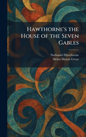Hawthorne, Nathaniel / Helen Mason Grose. Hawthorne's the House of the Seven Gables. Tradd Street Press, 2026.