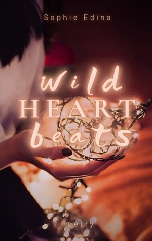 Edina, Sophie. Wild Heart Beats - Poetry. tredition, 2024.