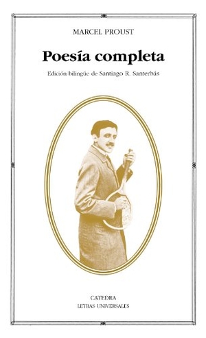 Proust, Marcel. Poesía completa. Ediciones Cátedra, 2012.