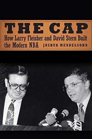 Mendelsohn, Joshua. The Cap - How Larry Fleisher and David Stern Built the Modern NBA. Nebraska, 2020.