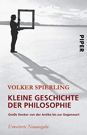 Spierling, Volker. Kleine Geschichte der Philosophie - Große Denker von der Antike bis zur Gegenwart. Piper Verlag GmbH, 2006.
