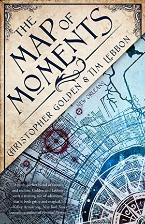 Golden, Christopher / Tim Lebbon. The Map of Moments - A Novel of the Hidden Cities. Diversion Books, 2018.