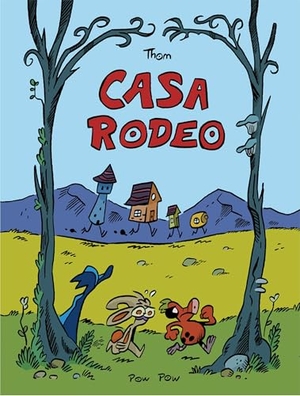 Thom. Casa Rodeo. Pow Pow Press-HUB Only, 2021.