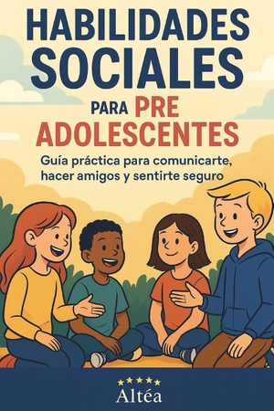 Altéa. Habilidades Sociales para preadolescentes - Guía práctica para comunicarte, hacer amigos y sentirte seguro. Independently published, 2025.