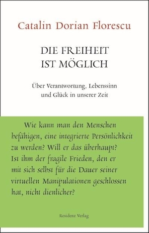 Florescu, Catalin Dorian. Die Freiheit ist möglich - Über Verantwortung, Lebenssinn und Glück in unserer Zeit. Residenz Verlag, 2018.