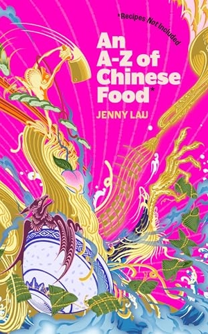 Lau, Jenny. An A-Z of Chinese Food (Recipes Not Included) - A delectable collection that serves up Chinese flavour beyond its taste. Little, Brown Book Group, 2025.