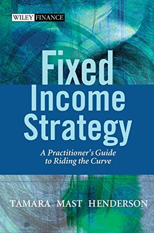 Henderson, Tamara / Henderson. Fixed Income Strategy - A Practitioner's Guide to Riding the Curve. John Wiley & Sons, 2003.