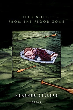 Sellers, Heather. Field Notes from the Flood Zone. BOA Editions, 2022.