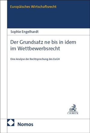 Engelhardt, Sophie. Der Grundsatz ne bis in idem im Wettbewerbsrecht - Eine Analyse der Rechtsprechung des EuGH. Nomos Verlags GmbH, 2026.